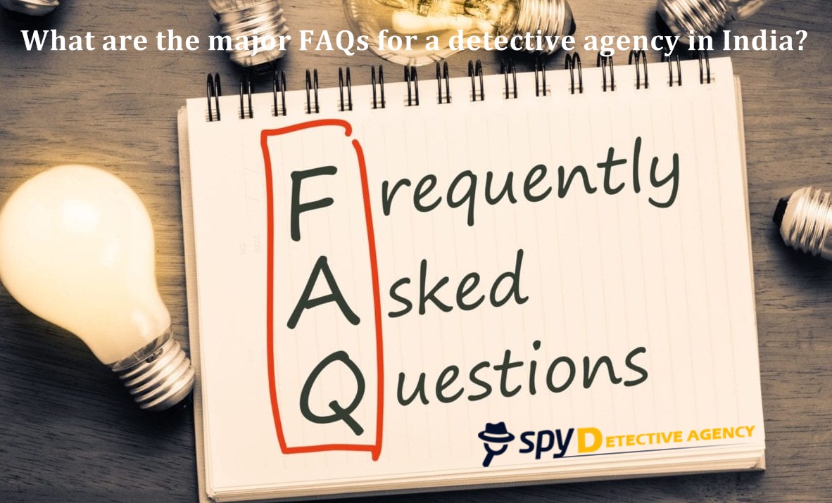 Major FAQs for a detective agency in India