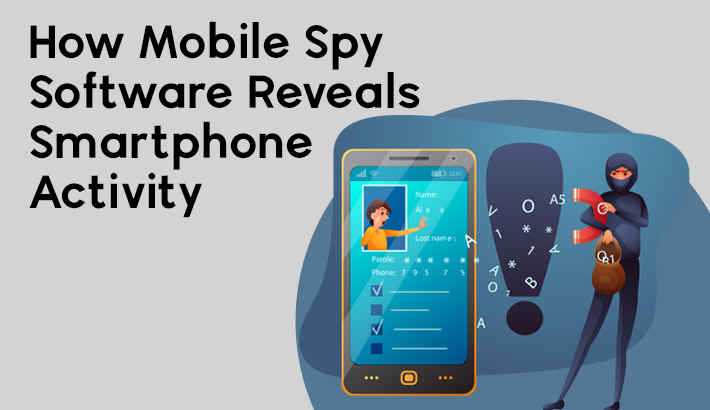 How Mobile Spy Software Reveals Smartphone Activity