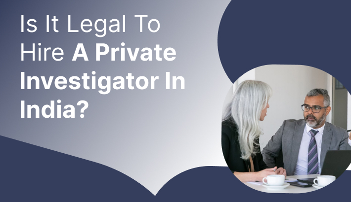Is It Legal To Hire A Private Investigator In India