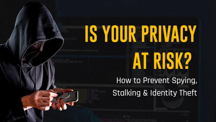 How to Prevent Spying, Stalking & Identity Theft