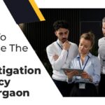 How To Choose The Best Investigation Agency In Gurgaon