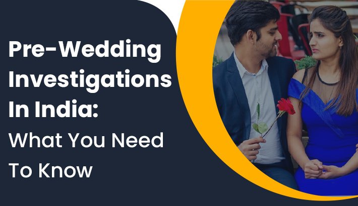 Pre-Wedding Investigations