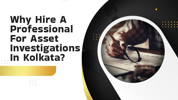 Asset Investigations In Kolkata