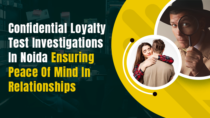 Loyalty Test Investigations In Noida