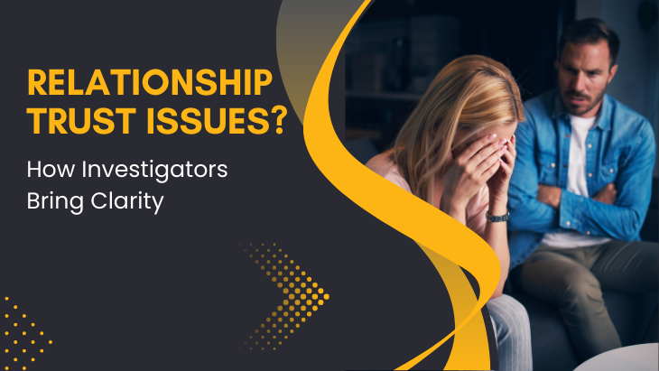 Relationship Trust Issues? How Investigators Bring Clarity